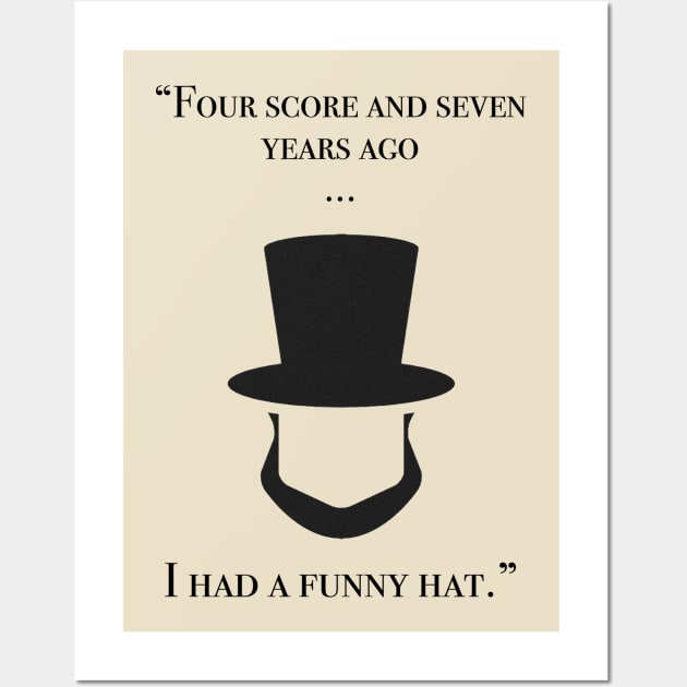 Four score and seven years ago...I had a funny hat Wall Art by shellysom91